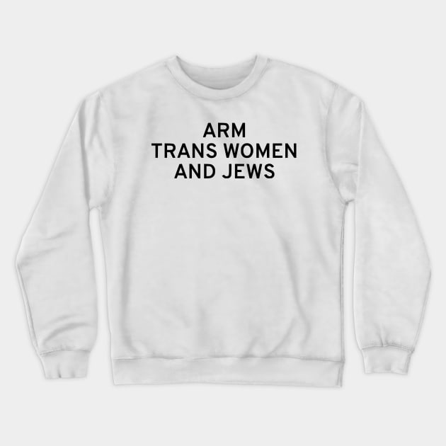 Arm Trans Women And Jews Crewneck Sweatshirt by dikleyt